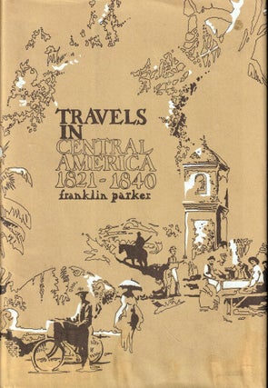 Item #53185 Travels in Central america 1821-1840. Franklin Parker