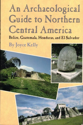 Item #53189 An Archaeological Guide to Northern Central America: Belize, Guatemala, Honduras, and...
