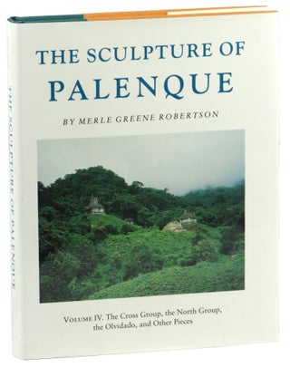 Item #53194 The Sculpture of Palenque Volume IV: The Cross Group, the North Group, the Olvidado,...