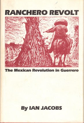Item #53214 Ranchero Revolt: The Mexican Revolution in Guerrero. Ian Jacobs