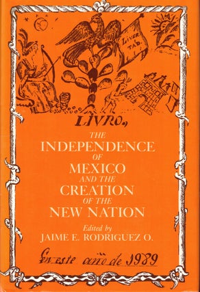 Item #53215 The Independence of Mexico and the Creation of the New Nation. Jaime E. Rodriguez O