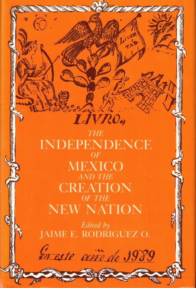 Item #53215 The Independence of Mexico and the Creation of the New Nation. Jaime E. Rodriguez O.