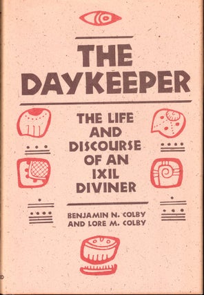 Item #53219 The Daykeeper: the Life and Discourse of an Ixil Diviner. Benjamin N. Colby