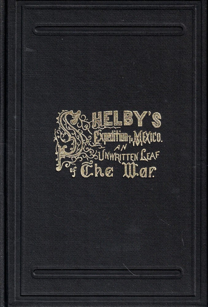 Item #53229 Shelby's Expedition to Mexico. An Unwritten Leaf of the War. John N. Edwards.