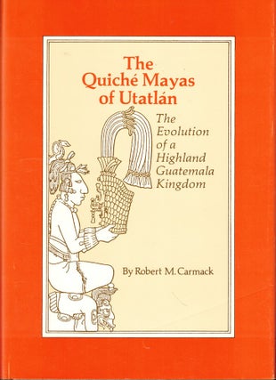 Item #53231 The Quiche Mayas of Utalan: The Evolution of a Highland Guatemala Kingdom. Robert M....