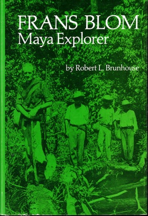 Item #53234 Frans Blom, Maya Explorer. Robert Levere Brunhouse