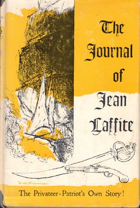 Item #53279 The Journal of Jean Laffite: The Privateer Patriot's Own Story. Jean Laffite