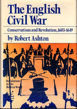Item #53290 The English Civil War: Conservatism and Revolution, 1603-1649. Robert Ashton