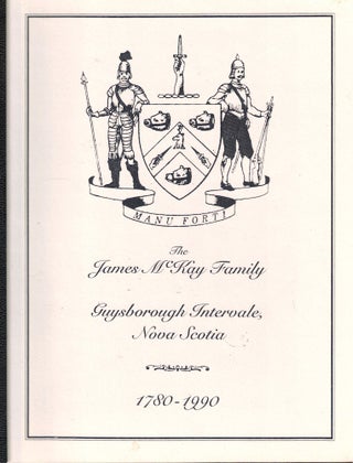 Item #53351 The James McKay Family of Guysborough Intervale, Nova Scotia: A Scottish Imigrant and...