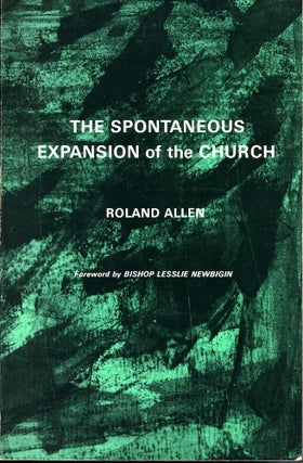 Item #53367 The Spontaneous Expansion of the Church: And the Causes That Hinder It. Roland Allen