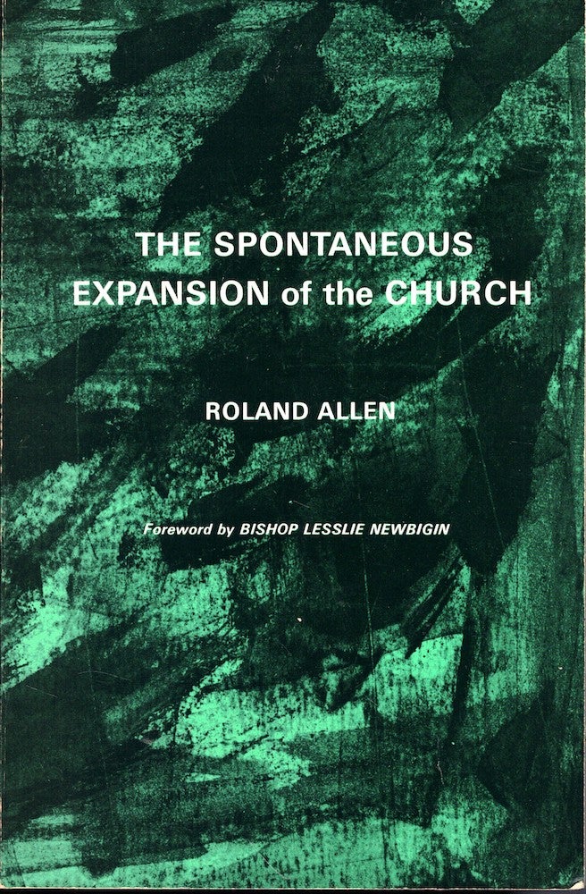 Item #53367 The Spontaneous Expansion of the Church: And the Causes That Hinder It. Roland Allen.