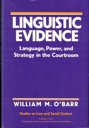 Item #53369 Linguistic Evidence: Language, Power, and Strategy in the Courtroom. William M. O'Barr