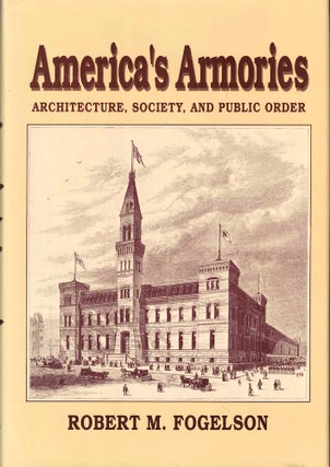 Item #53385 America's Armories: Architecture, Society, and Public Order. Robert M. Fogelson