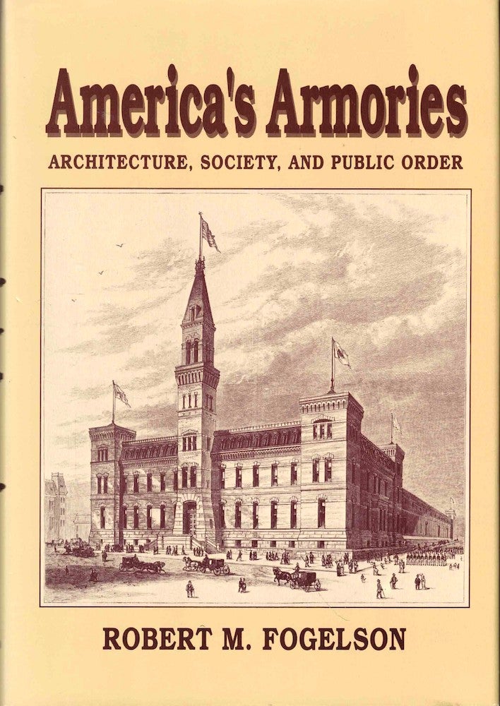 Item #53385 America's Armories: Architecture, Society, and Public Order. Robert M. Fogelson.