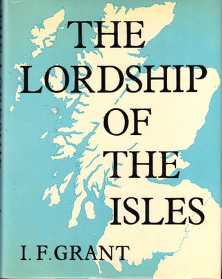 Item #53392 The Lordship of the Isles. I. F. Grant