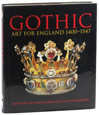 Item #53403 Gothic: Art for England: 1400-1547. Richard Marks, Paul Williamson