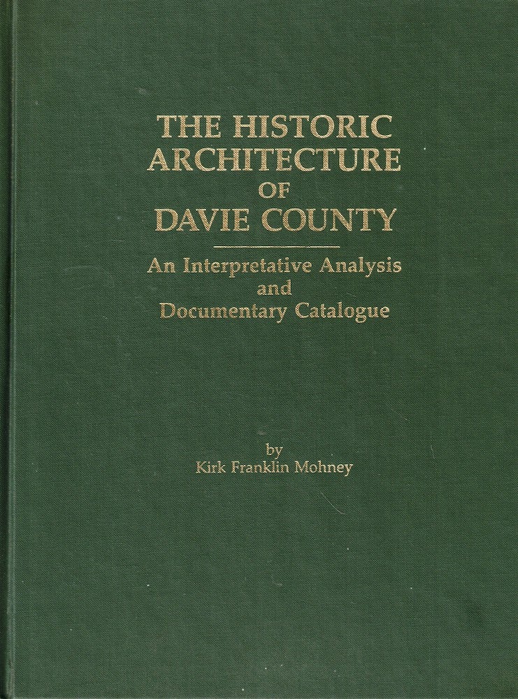 Item #53418 The Historic Architecture of Davie County: An Interpretative Analysis and Documentary Catalogue. Kirk Franklin Mohney.