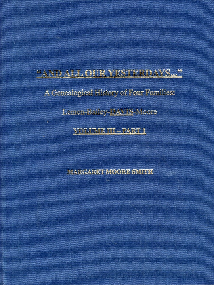 Item #53419 "And all Our Yesterdays...", A Genealogical History of Four Families: Lemen-Bailey-Davis-Moore Volume III-Part 1. Margaret Moore Smith.