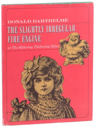 Item #53420 The Slightly Irregular Fire Engine, or the Hithering, Thithering Djinn. Donald Barthelme