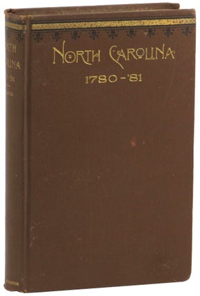 Item #53421 North Carolina 1780-81. Being a History of the Invasion of the Carolinas by the...