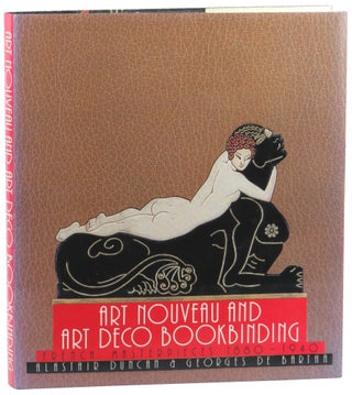 Item #53433 Art Nouveau and Art Deco Bookbinding: French Masterpieces 1880-1940. Alastair Duncan,...