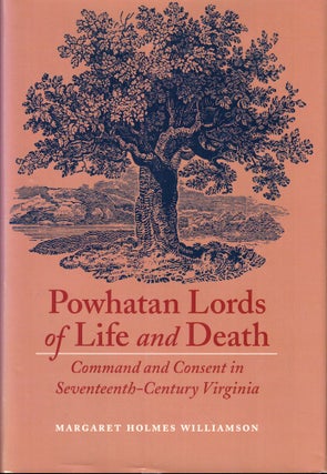 Item #53520 Powhatan Lords of Life and Death: Command and Consent in Seventeenth-Century...