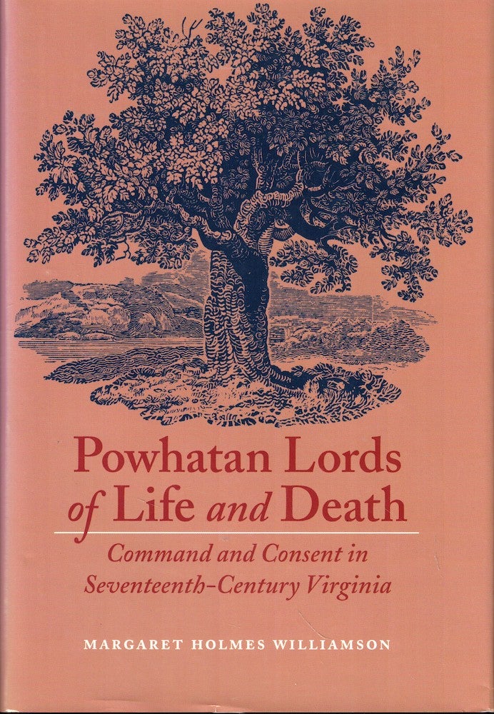 Item #53520 Powhatan Lords of Life and Death: Command and Consent in Seventeenth-Century Virginia. Margaret Holmes Williamson.
