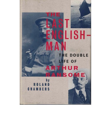 Item #53566 The Last Englishman: The Double Life of Arthur Ransome. Roland Chambers