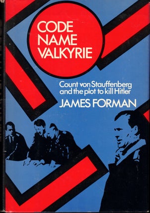 Item #53633 Code Name Vakyrie: Count von Stauffenberg and the Plot to Kill Hitler. James Forman