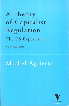 Item #53849 A Theory of Capitalist Regulation: The US Experience. Michel Aglietta