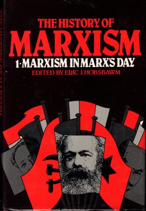 Item #53867 A History of Marxism Volume One: Marxism in Marx's Day. Eric H. Hobsbawm