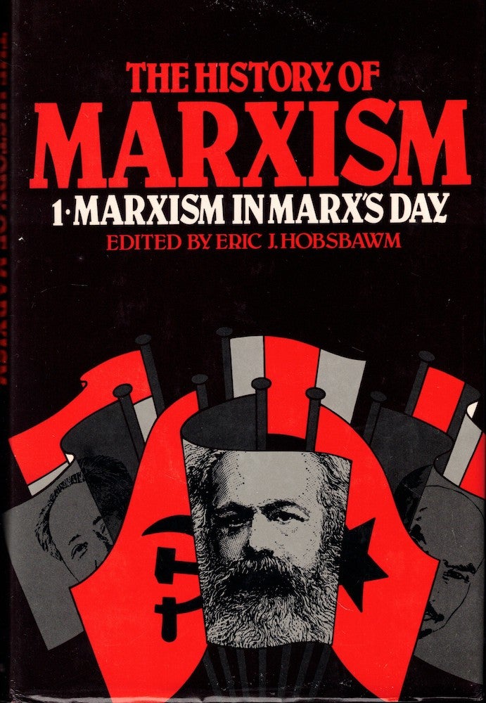 Item #53867 A History of Marxism Volume One: Marxism in Marx's Day. Eric H. Hobsbawm.