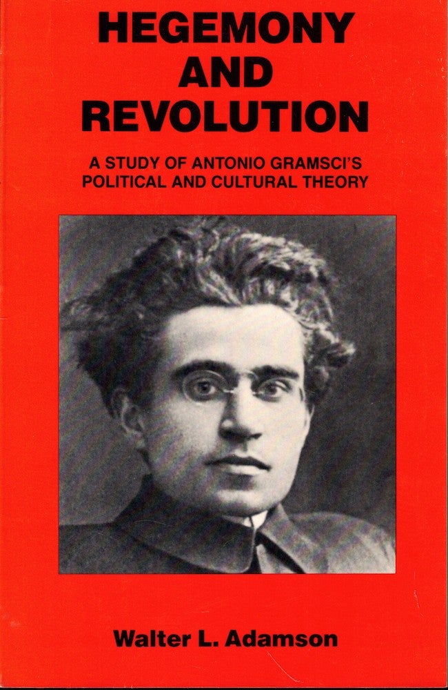 Item #53875 Hegemony and Revolution: Antonio Gramsci's Political and Cultural Theory. Walter L. Adamson.