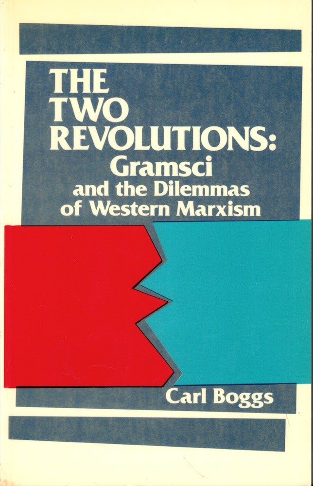Item #53876 The Two Revolutions: Gramsci and the Dilemmas of Western Marxism. Carl Boggs.