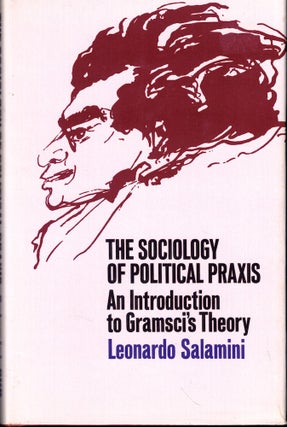 Item #53878 Sociology of Political Praxis: An Introduction to Gramsci's Theory. Leonardo Salamini