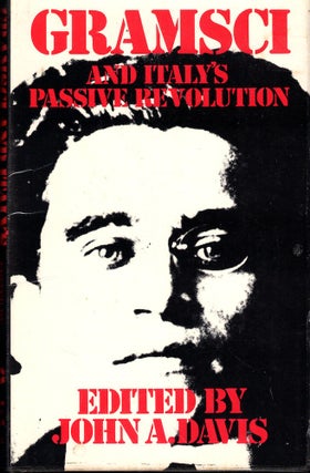 Item #53881 Gramsci and Italy's Passive Revolution. John A. Davis