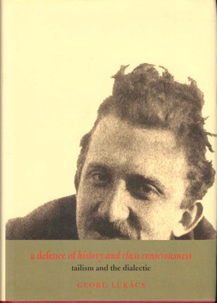 Item #53905 A Defence of History and Class Consciousness: Tailism and the Dialectic. Georg Lukacs