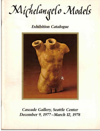 Item #53913 Michelangelo Models - Exhibition Catalogue. Seattle Center Cascade Gallery