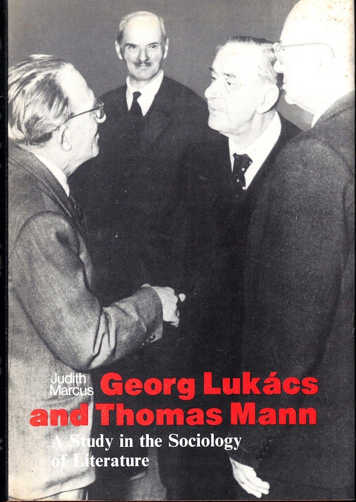 Item #53919 Georg Lukacs and Thomas Mann: A Study in Sociology and Literature. Judith Marcus.