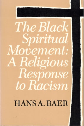 Item #53949 The Black Spiritual Movement: A Religious Response to Racism. Hans A. Baer