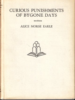 Item #53982 Curious Punishments of Bygone Days. Alice Morse Earle