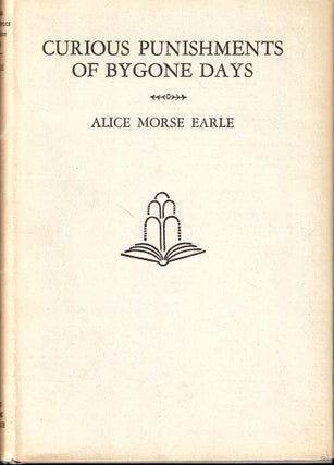 Item #53982 Curious Punishments of Bygone Days. Alice Morse Earle