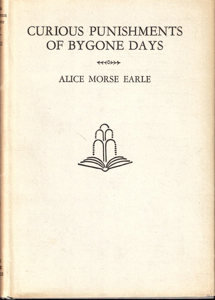 Item #53982 Curious Punishments of Bygone Days. Alice Morse Earle.