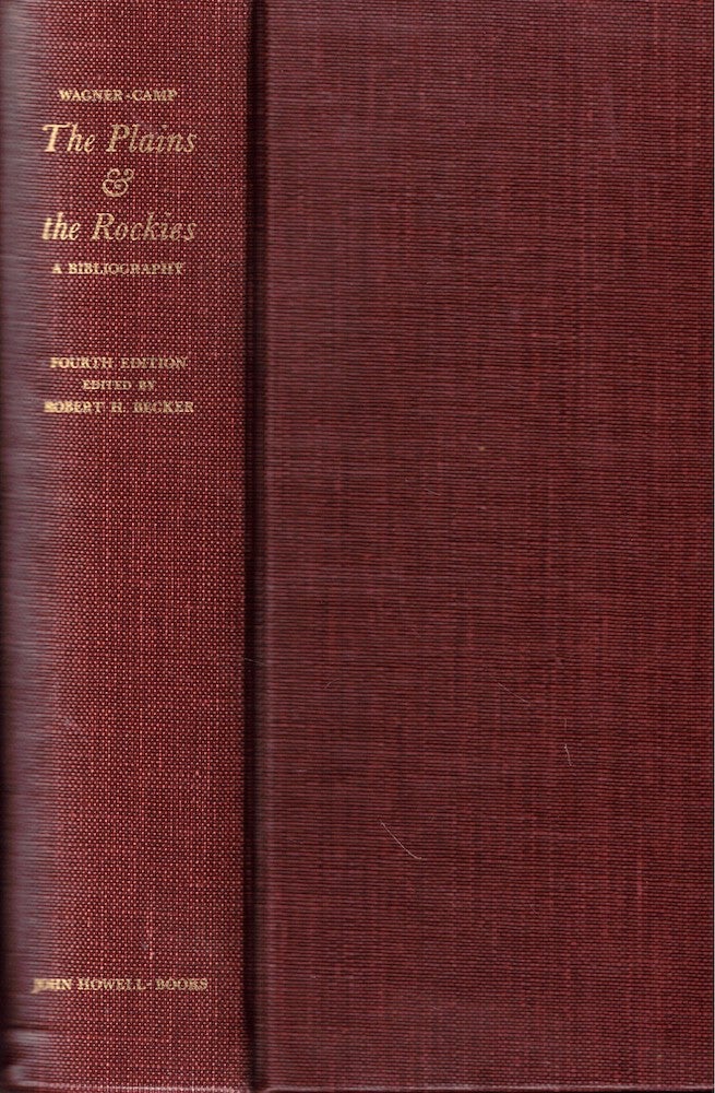 Item #54059 The Plains & the Rockies: A Critical Bibliography of Exploration, Adventure and Travel in the American West. Henry R. Wagner, Charles L. Camp.