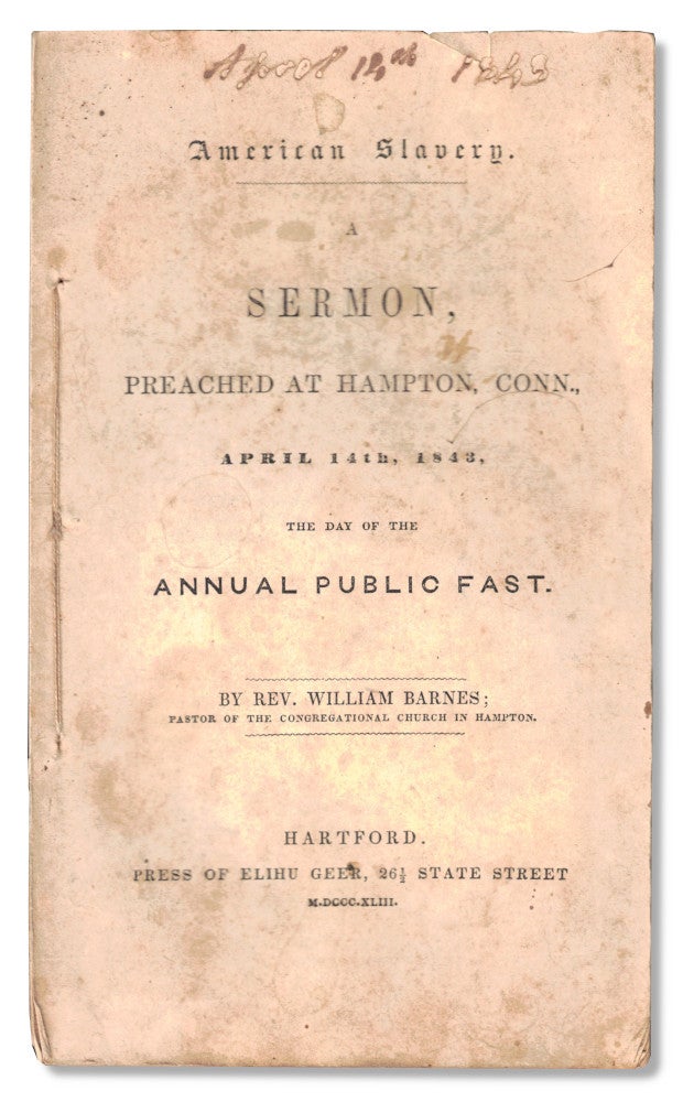 Item #54060 American Slavery: A Sermon Preached at Hampton, Conn. April 14th, 1843, the Day of the Annual Public Fast. William Barnes.