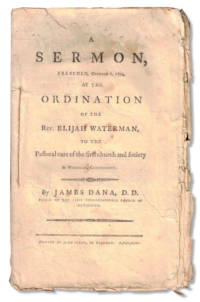 Item #54062 A Sermon, Preached, October 1, 1794, at the Ordination of the Rev. Elijah Waterman, to the Pastoral Care of the First Church and Society in Windham, Connecticut. James Dana.