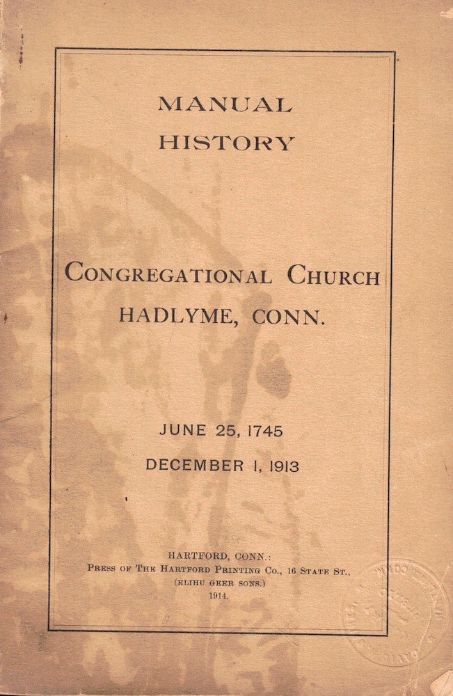 Item #54066 Manual of the Congregational Church and History of the Church and Parish in Hadlyme, Connecticut With a List of the Principal Officers and and Entire List of the Members from the Organization, June 26, 1745; and a List of Present Officers and Members in December 1, 1913. Connecticut Congregational Church of Hadlyme.