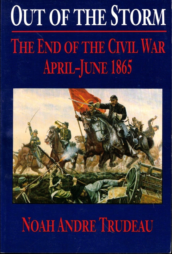 Item #54087 Out of the Storm: The End of the Civil War, April-June 1865. Noah Trudeau.
