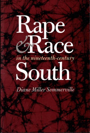 Item #54088 Rape and Race in the Nineteenth-Century South. Diane Miller Sommerville