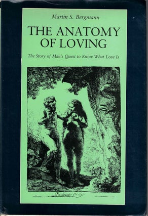 Item #54135 The Anatomy of Loving: The Story of Man's Quest to Know What Love Is. Martin S. Bergmann